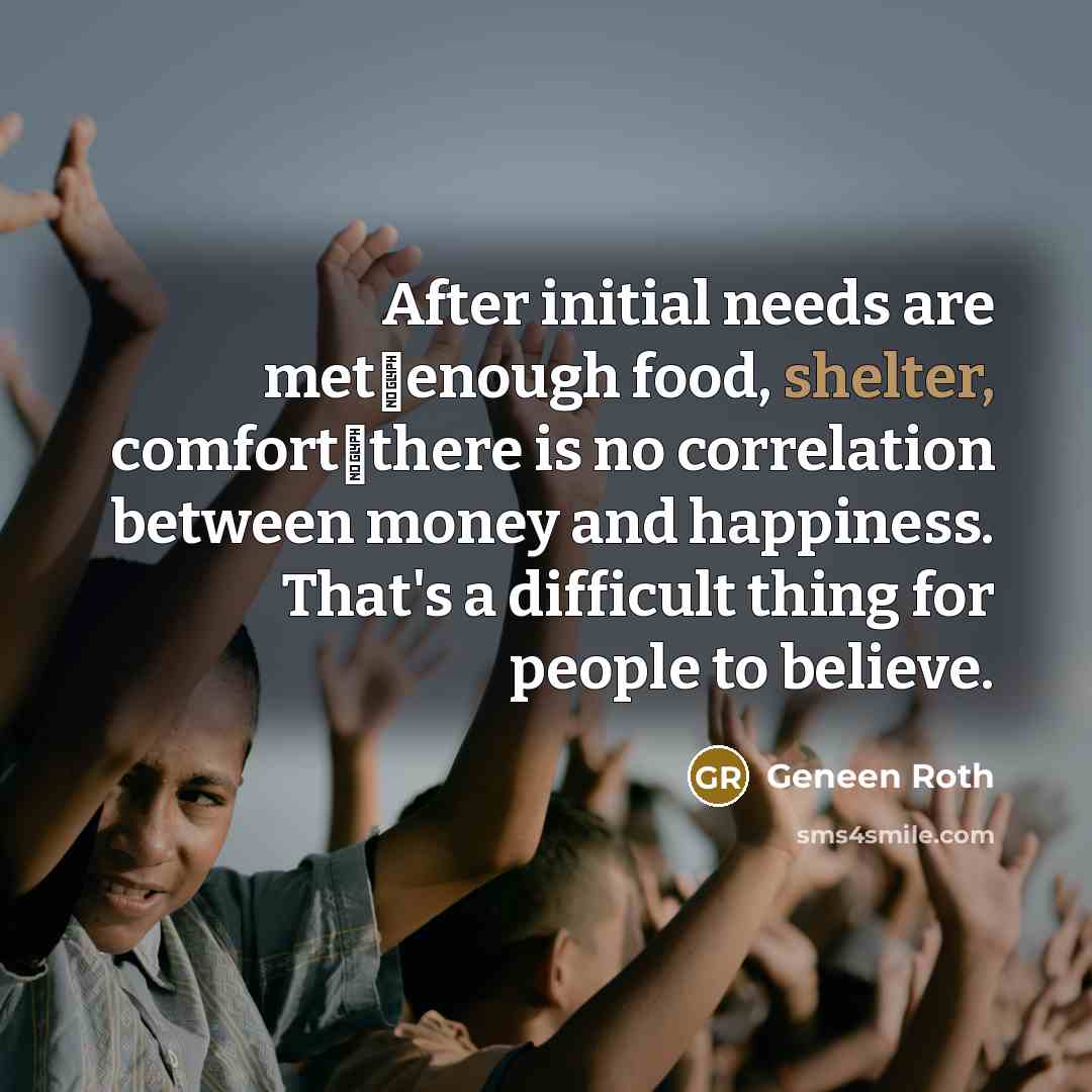 “After initial needs are metenough food, shelter, comfortthere is no…” quote by Geneen Roth