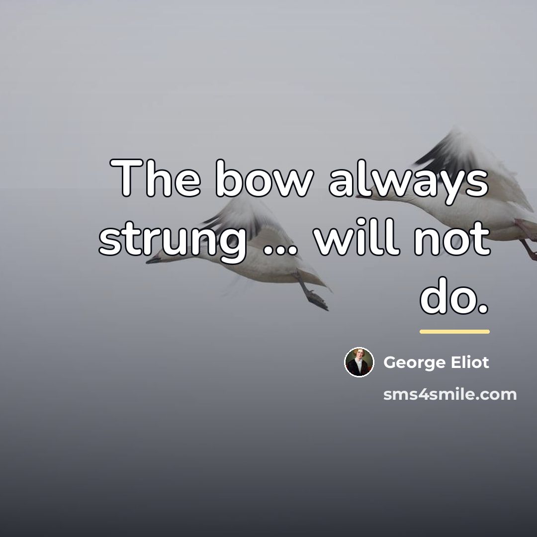 “The bow always strung ... will not do.…” quote by George Eliot