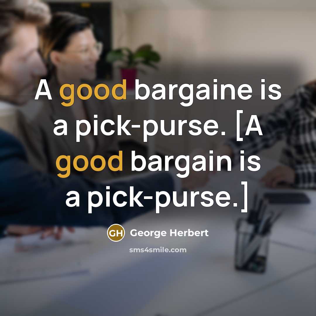 “A good bargaine is a pick-purse. [A good bargain is…” quote by George Herbert