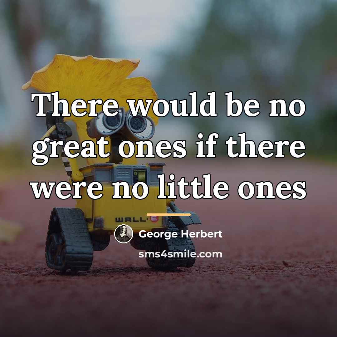 “There would be no great ones if there were no…” quote by George Herbert