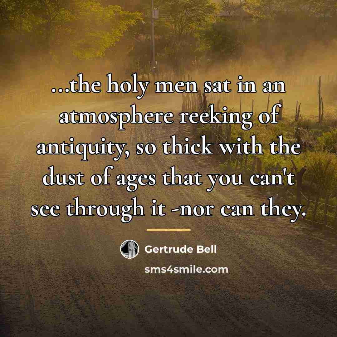 “...the holy men sat in an atmosphere reeking of antiquity,…” quote by Gertrude Bell