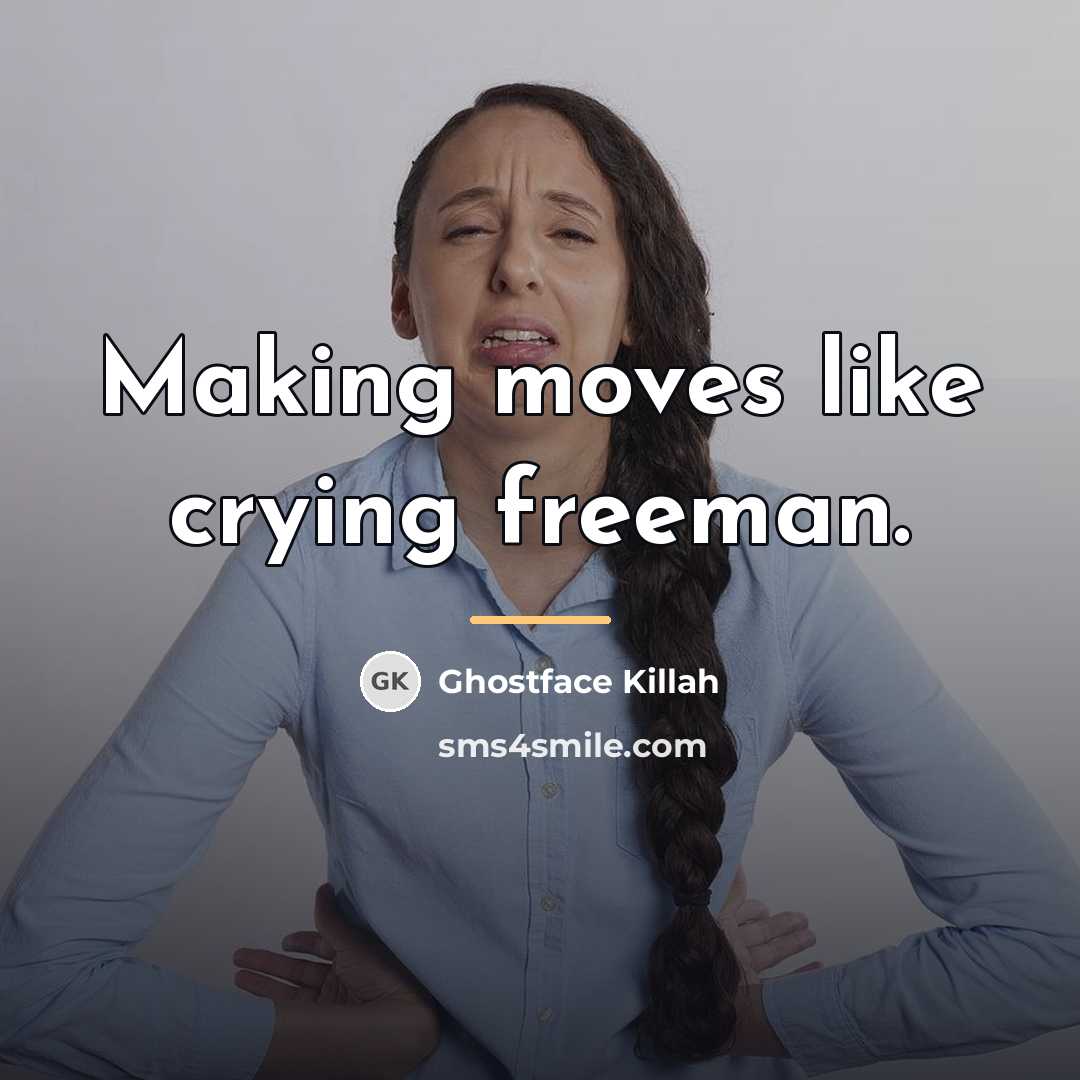 “Making moves like crying freeman.…” quote by Ghostface Killah
