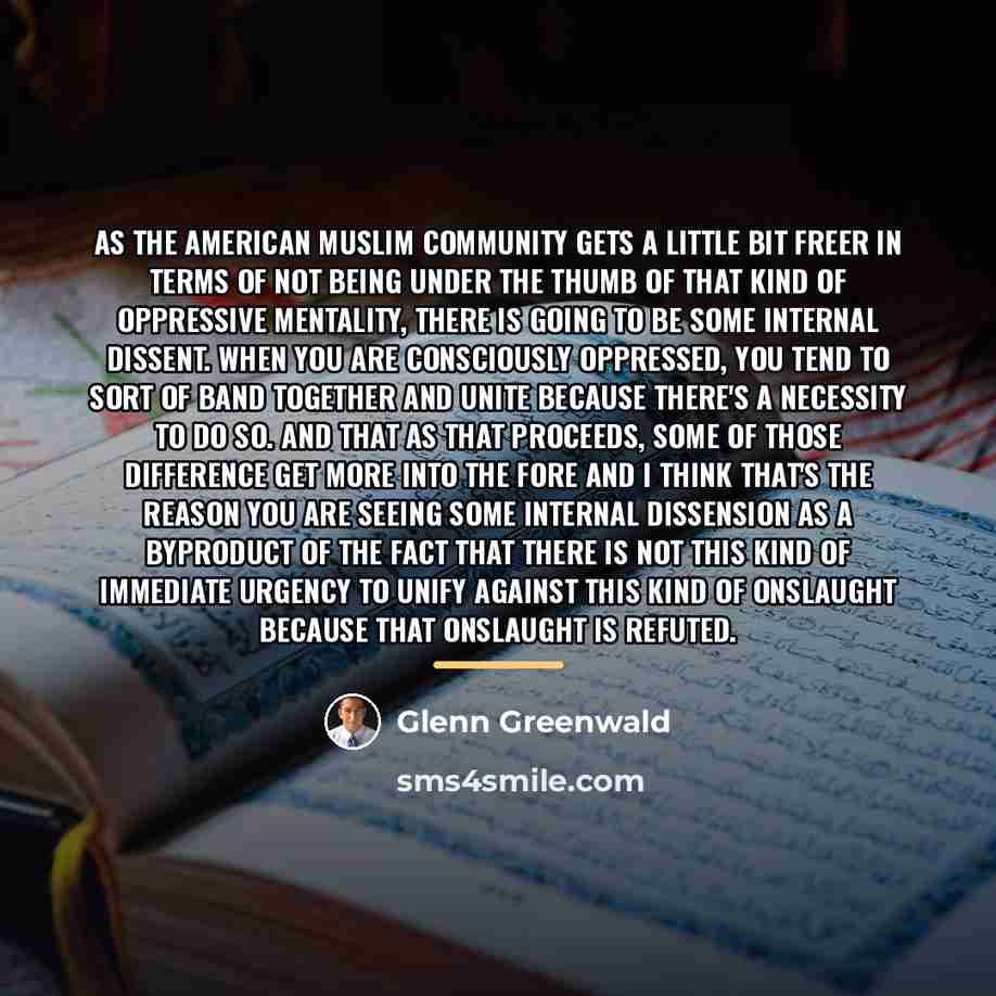 “As the American Muslim community gets a little bit freer…” quote by Glenn Greenwald