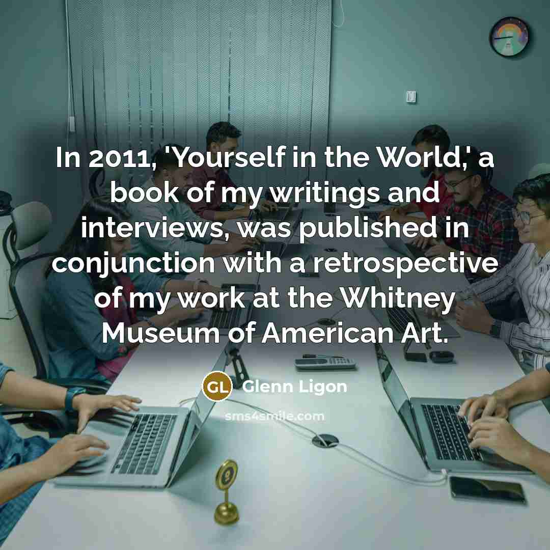“In 2011, 'Yourself in the World,' a book of my…” quote by Glenn Ligon