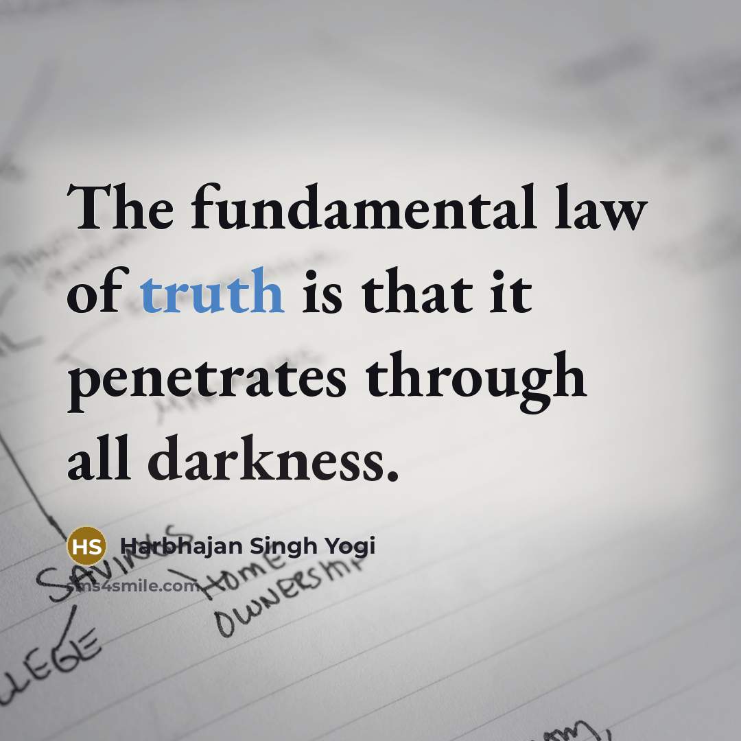 “The fundamental law of truth is that it penetrates through…” quote by Harbhajan Singh Yogi