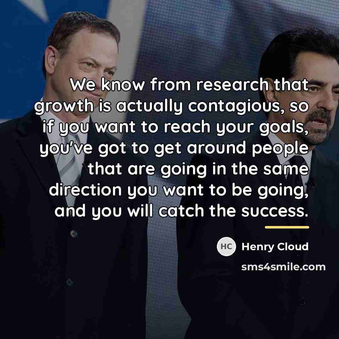 “We know from research that growth is actually contagious, so…” quote by Henry Cloud