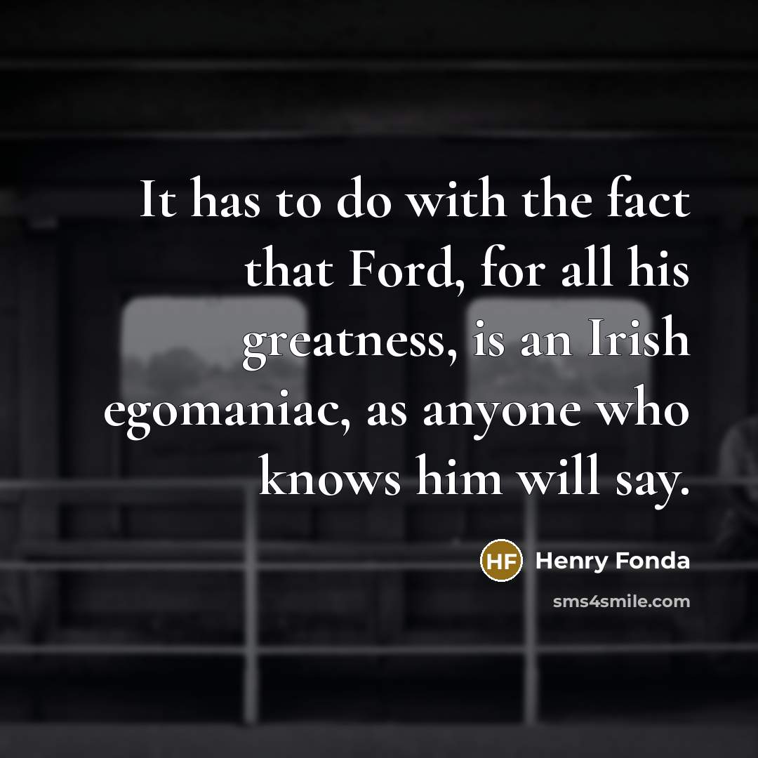 “It has to do with the fact that Ford, for…” quote by Henry Fonda