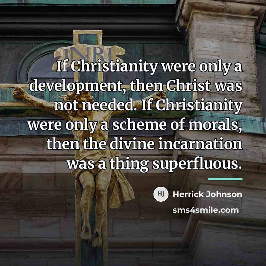 “If Christianity were only a development, then Christ was not…” quote by Herrick Johnson