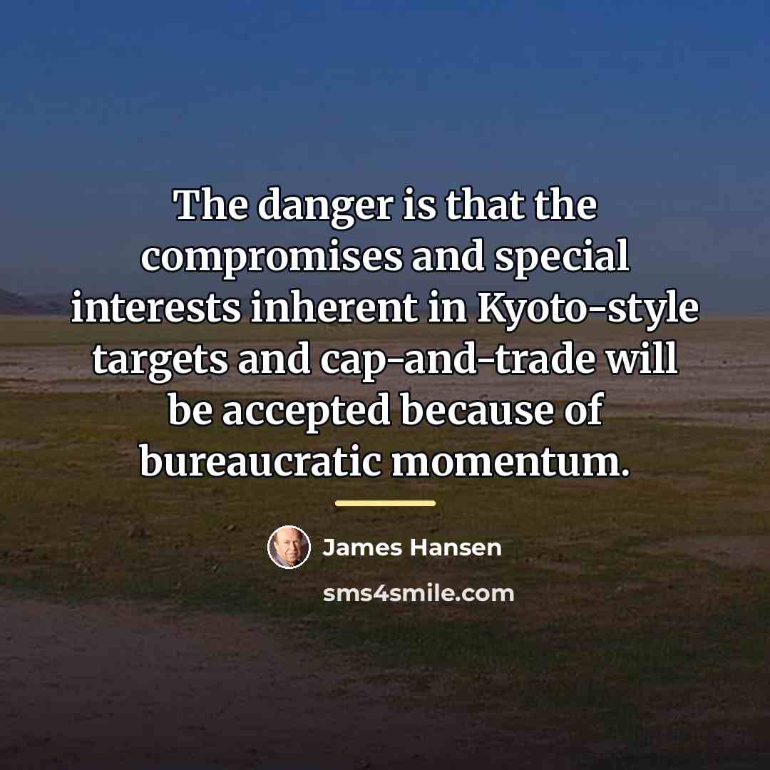 “The danger is that the compromises and special interests inherent…” quote by James Hansen