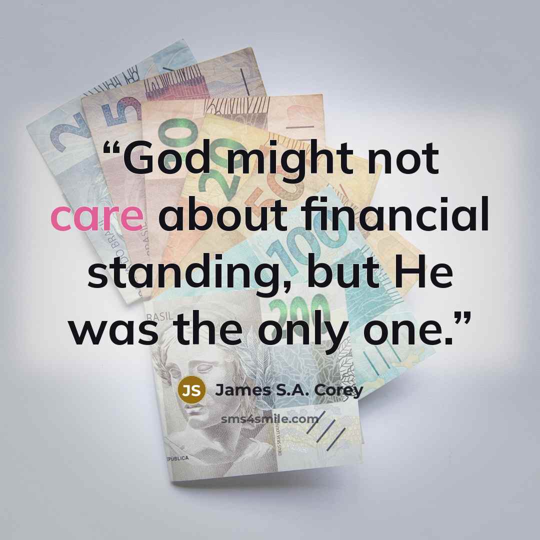 “God might not care about financial standing, but He was the only one.” quote by James S.A. Corey