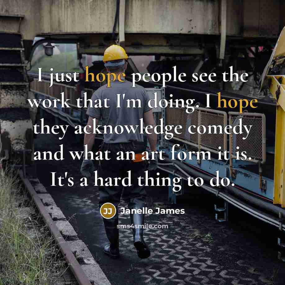 “I just hope people see the work that I'm doing.…” quote by Janelle James