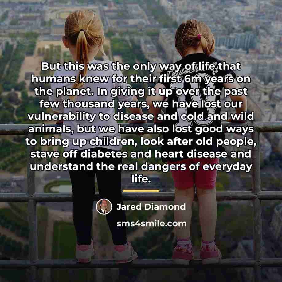 “But this was the only way of life that humans…” quote by Jared Diamond