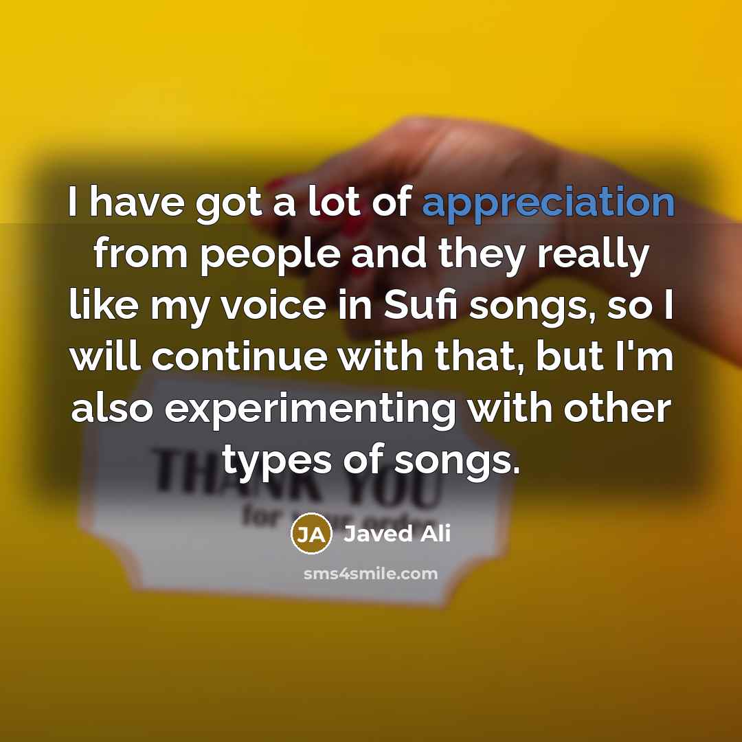 “I have got a lot of appreciation from people and…” quote by Javed Ali