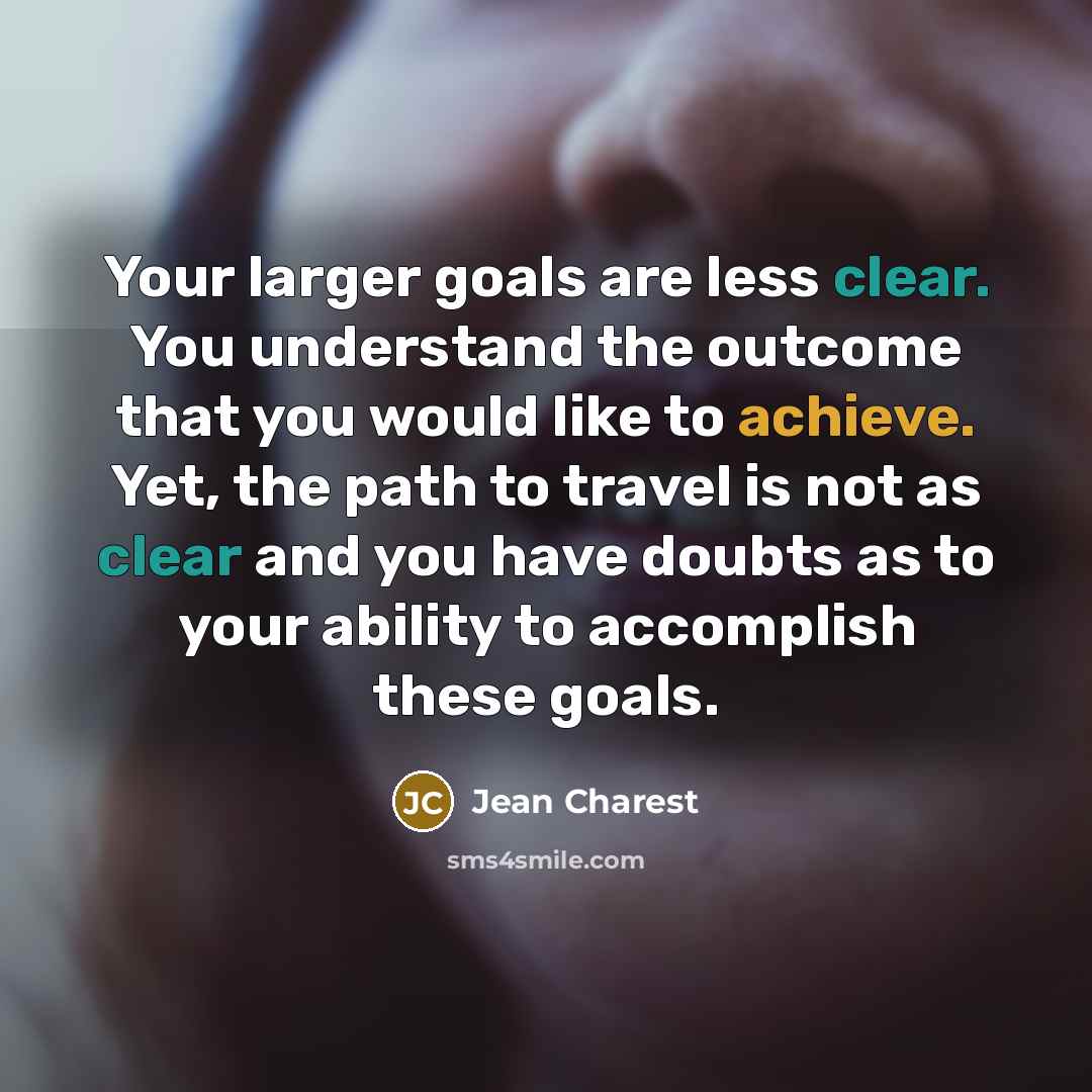“Your larger goals are less clear. You understand the outcome…” quote by Jean Charest