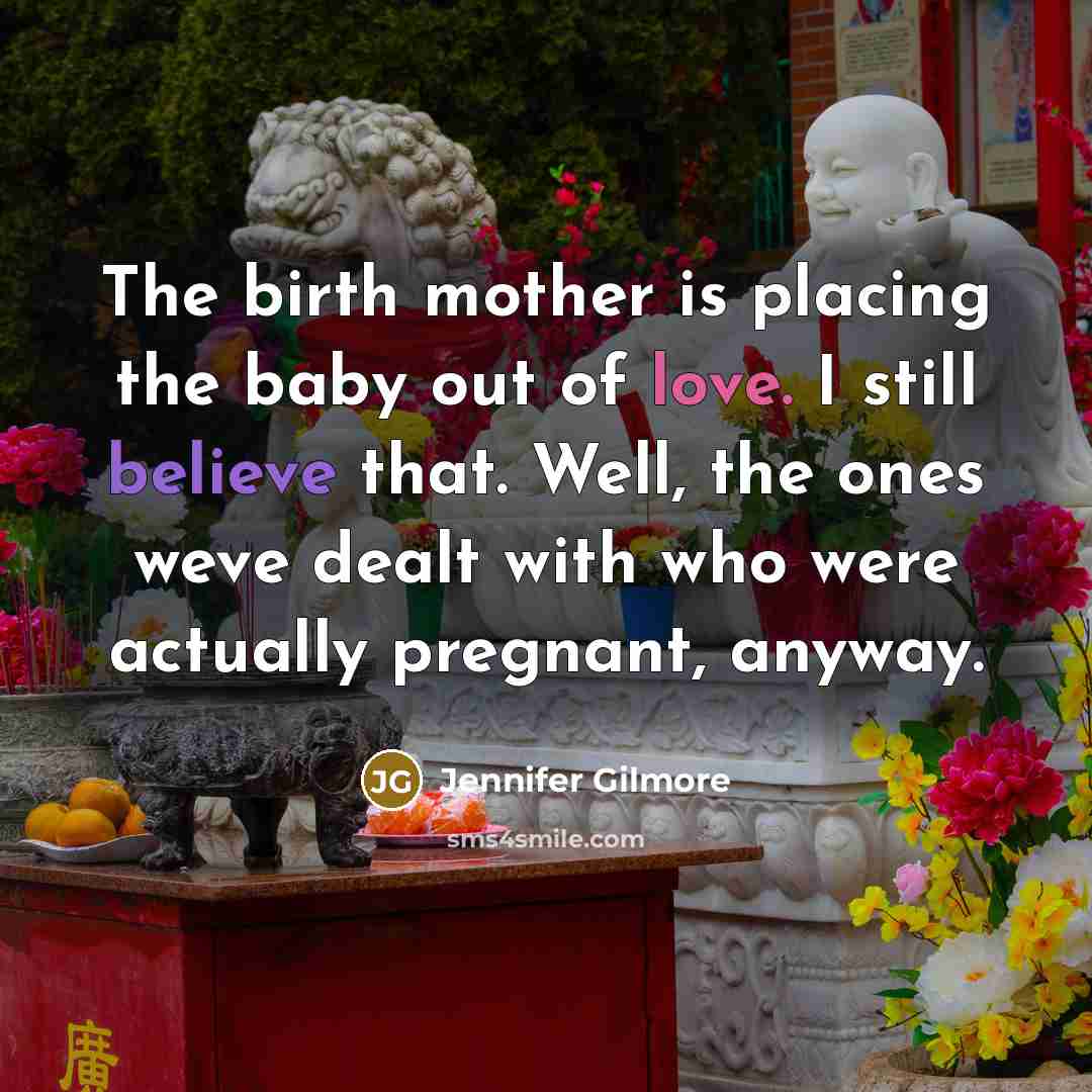 “The birth mother is placing the baby out of love.…” quote by Jennifer Gilmore