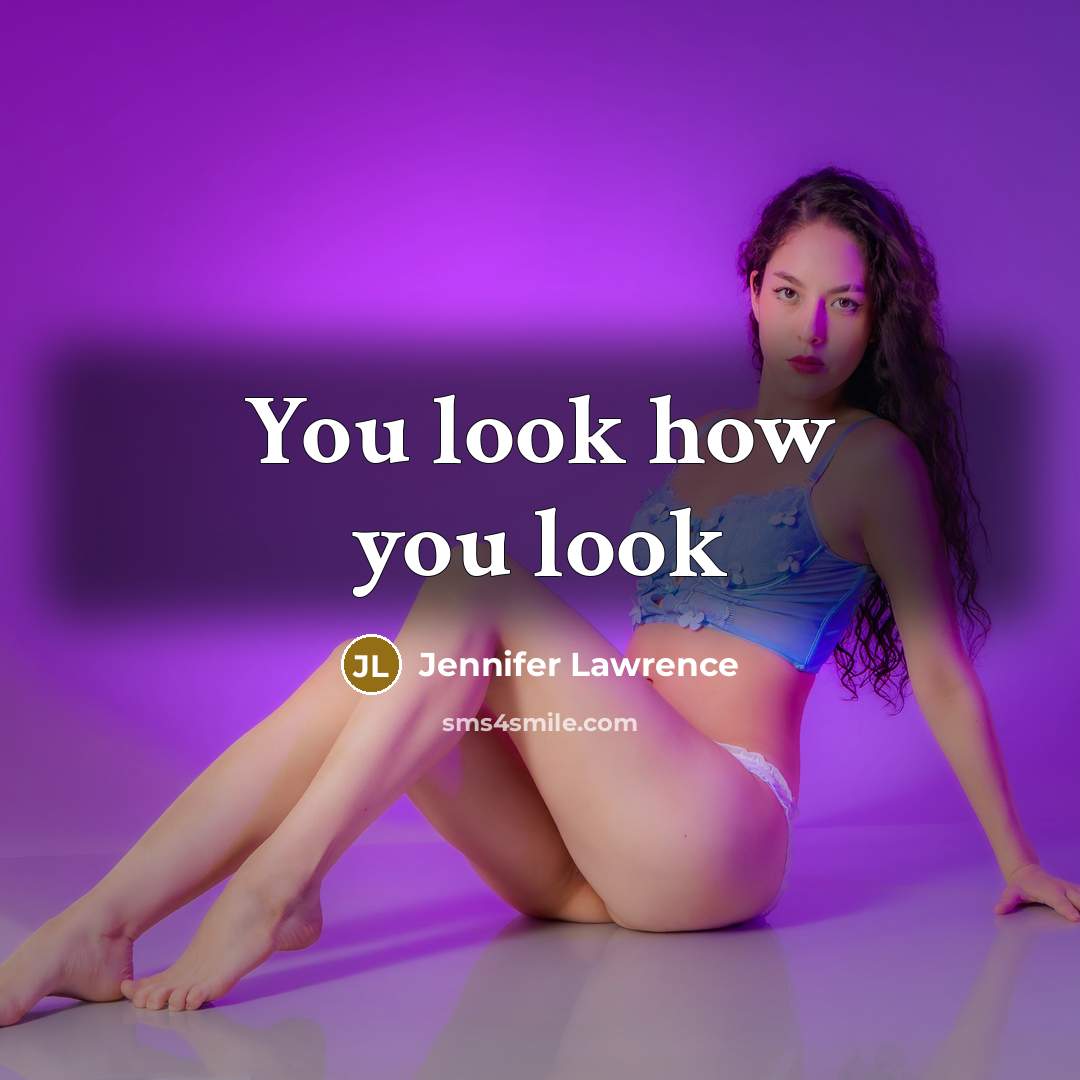 “You look how you look…” quote by Jennifer Lawrence
