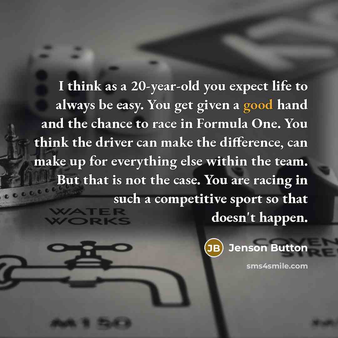 “I think as a 20-year-old you expect life to always…” quote by Jenson Button