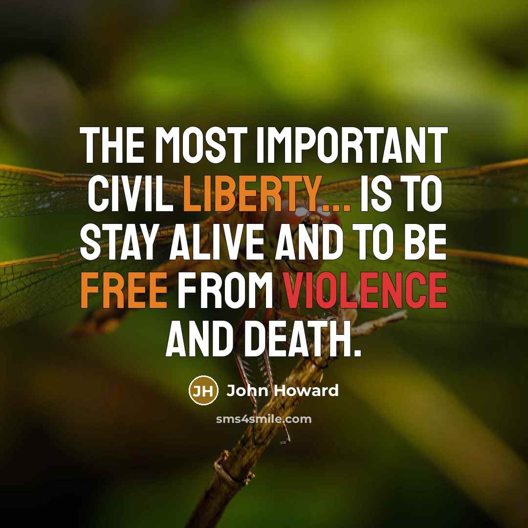 “The most important civil liberty... is to stay alive and…” quote by John Howard