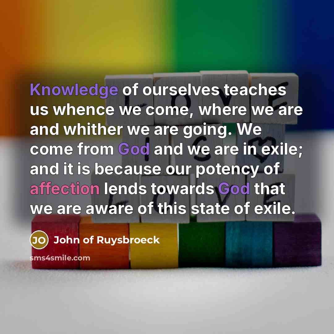 “Knowledge of ourselves teaches us whence we come, where we…” quote by John of Ruysbroeck
