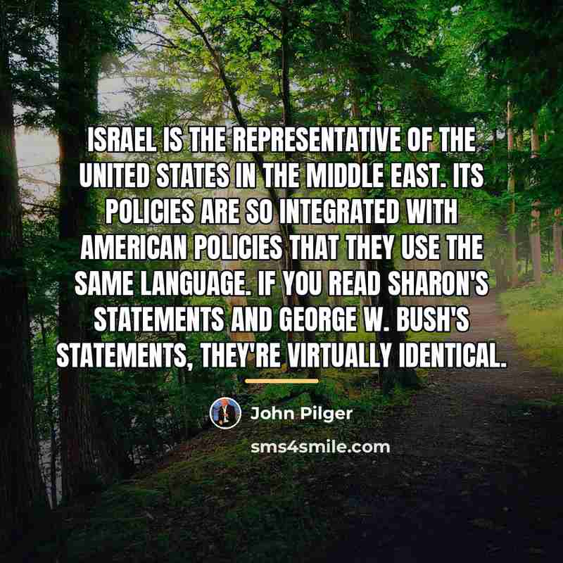 “Israel is the representative of the United States in the…” quote by John Pilger