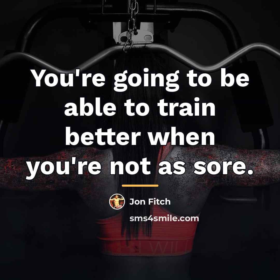 “You're going to be able to train better when you're…” quote by Jon Fitch