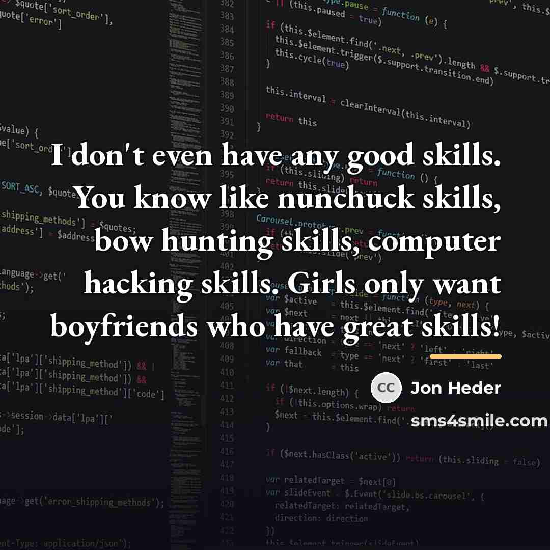 “I don't even have any good skills. You know like…” quote by Jon Heder