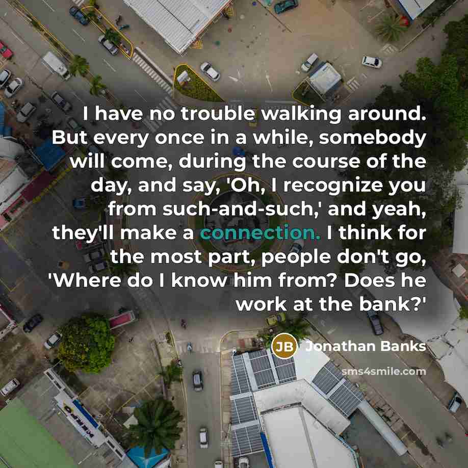 “I have no trouble walking around. But every once in…” quote by Jonathan Banks