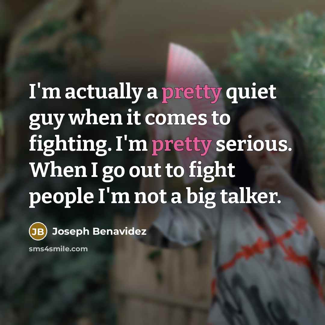 “I'm actually a pretty quiet guy when it comes to…” quote by Joseph Benavidez