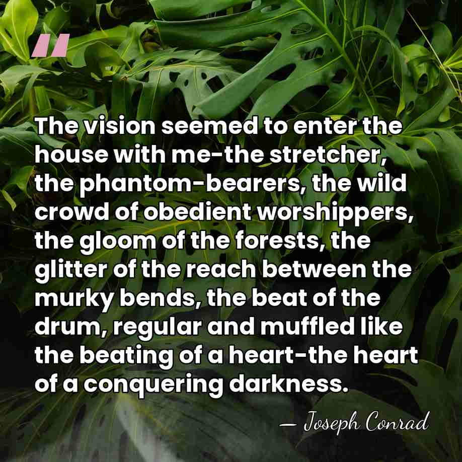 The vision seemed to enter the house with me-the stretcher, the phantom-bearers,&hellip; - Joseph Conrad