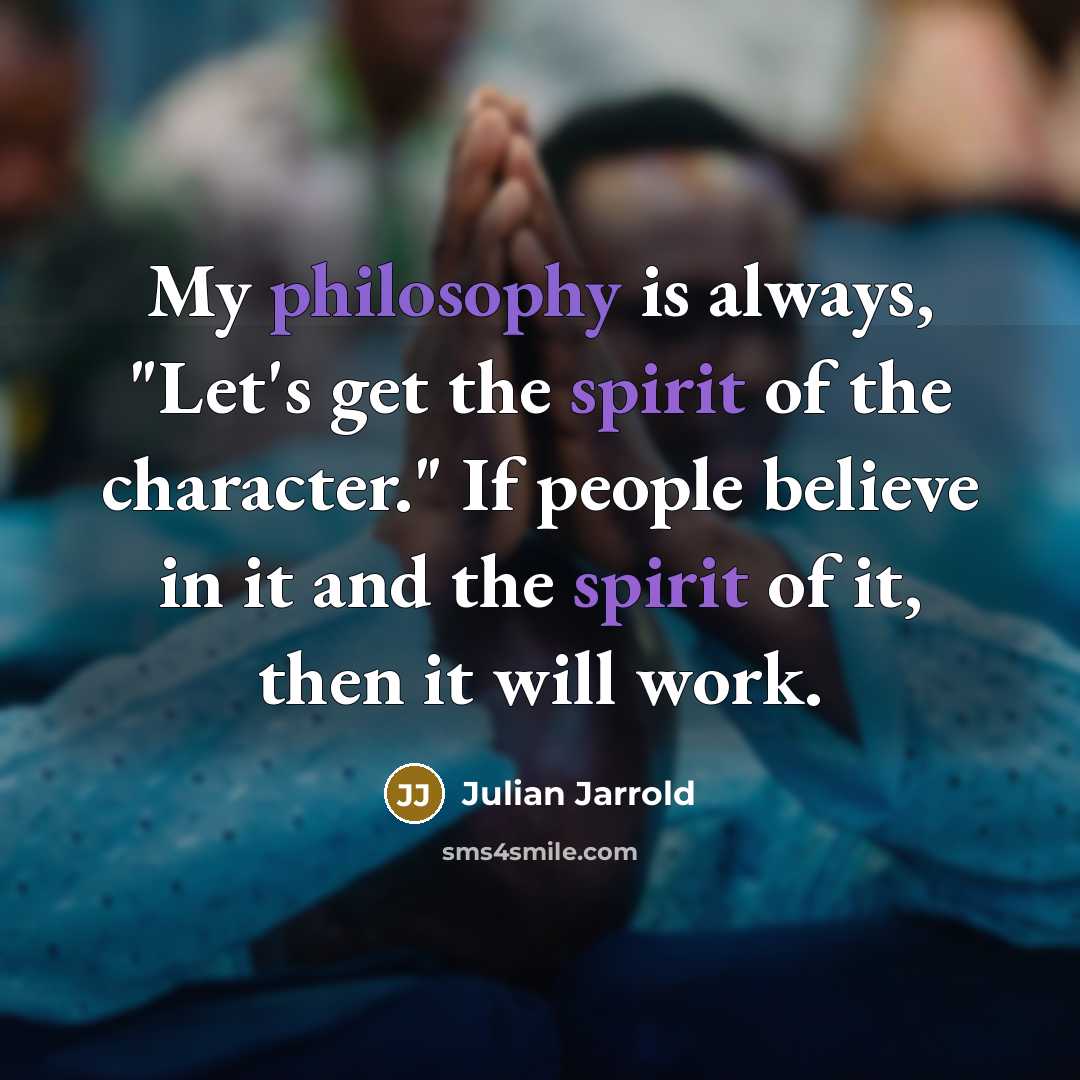 “My philosophy is always, "Let's get the spirit of the…” quote by Julian Jarrold