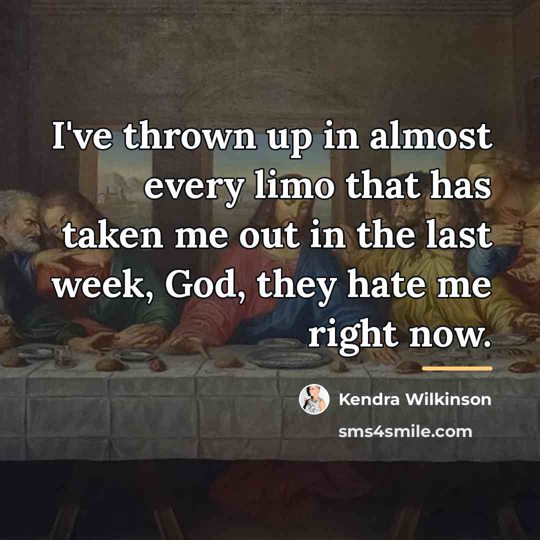 “I've thrown up in almost every limo that has taken…” quote by Kendra Wilkinson