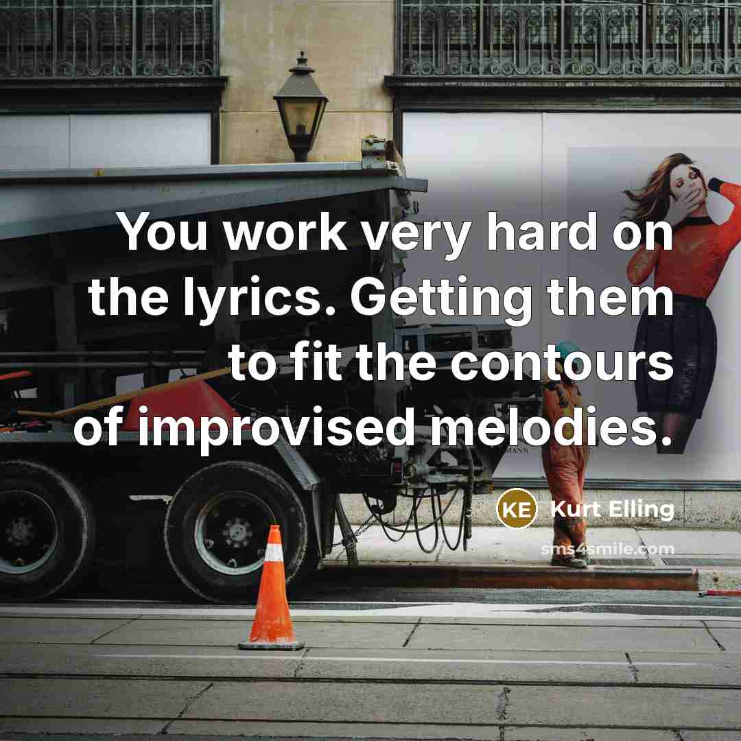 “You work very hard on the lyrics. Getting them to…” quote by Kurt Elling