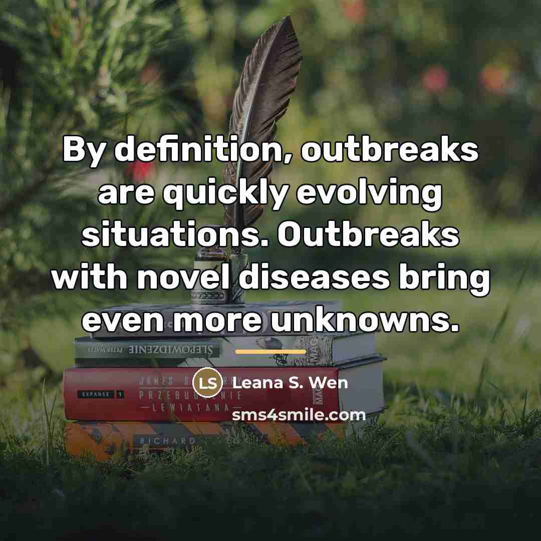 “By definition, outbreaks are quickly evolving situations. Outbreaks with novel…” quote by Leana S. Wen