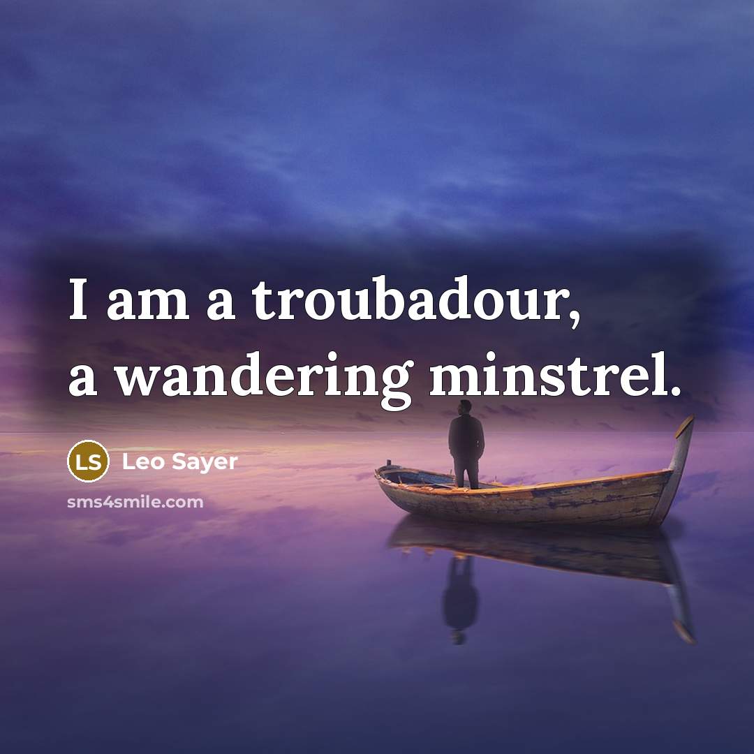 “I am a troubadour, a wandering minstrel.…” quote by Leo Sayer