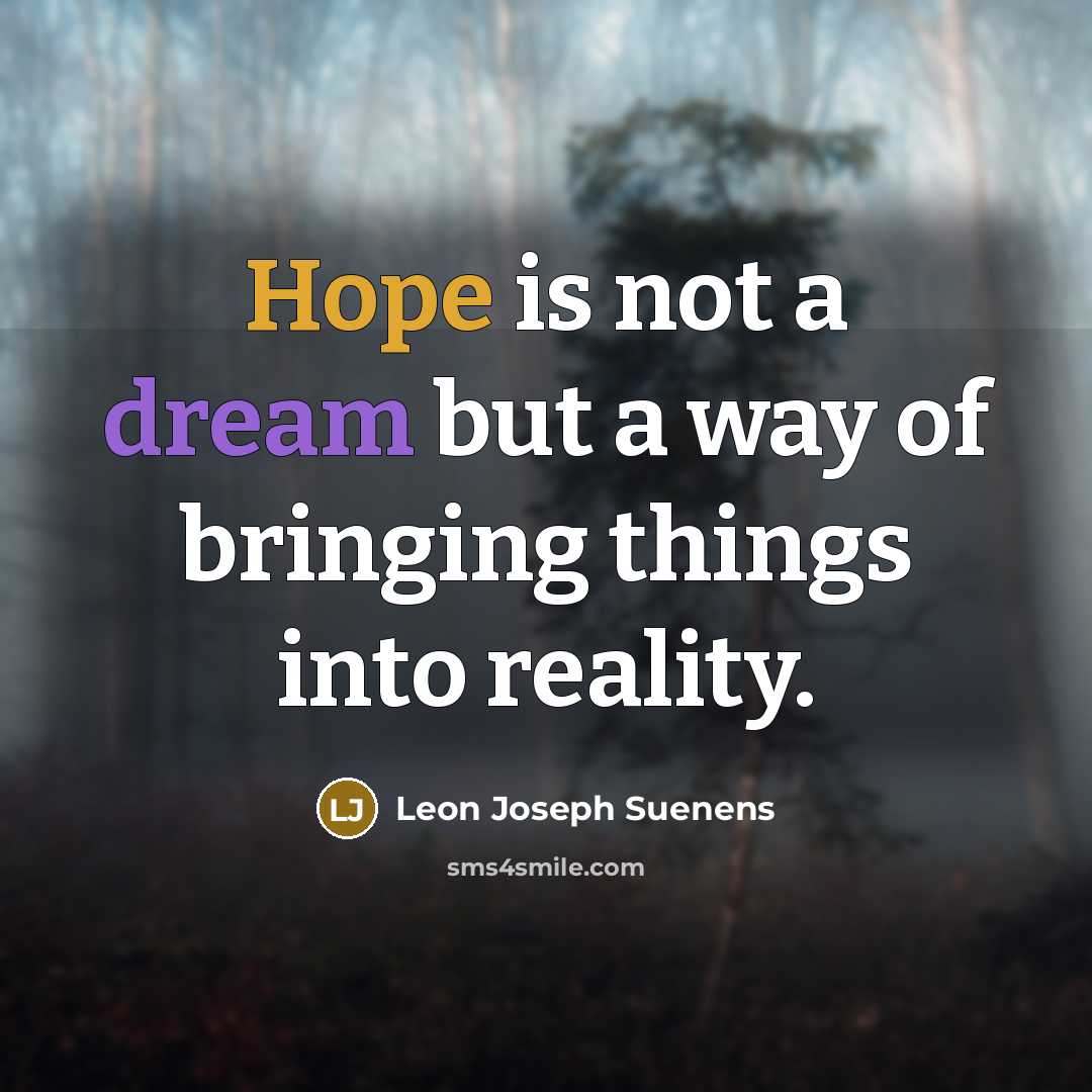 “Hope is not a dream but a way of bringing…” quote by Leon Joseph Suenens
