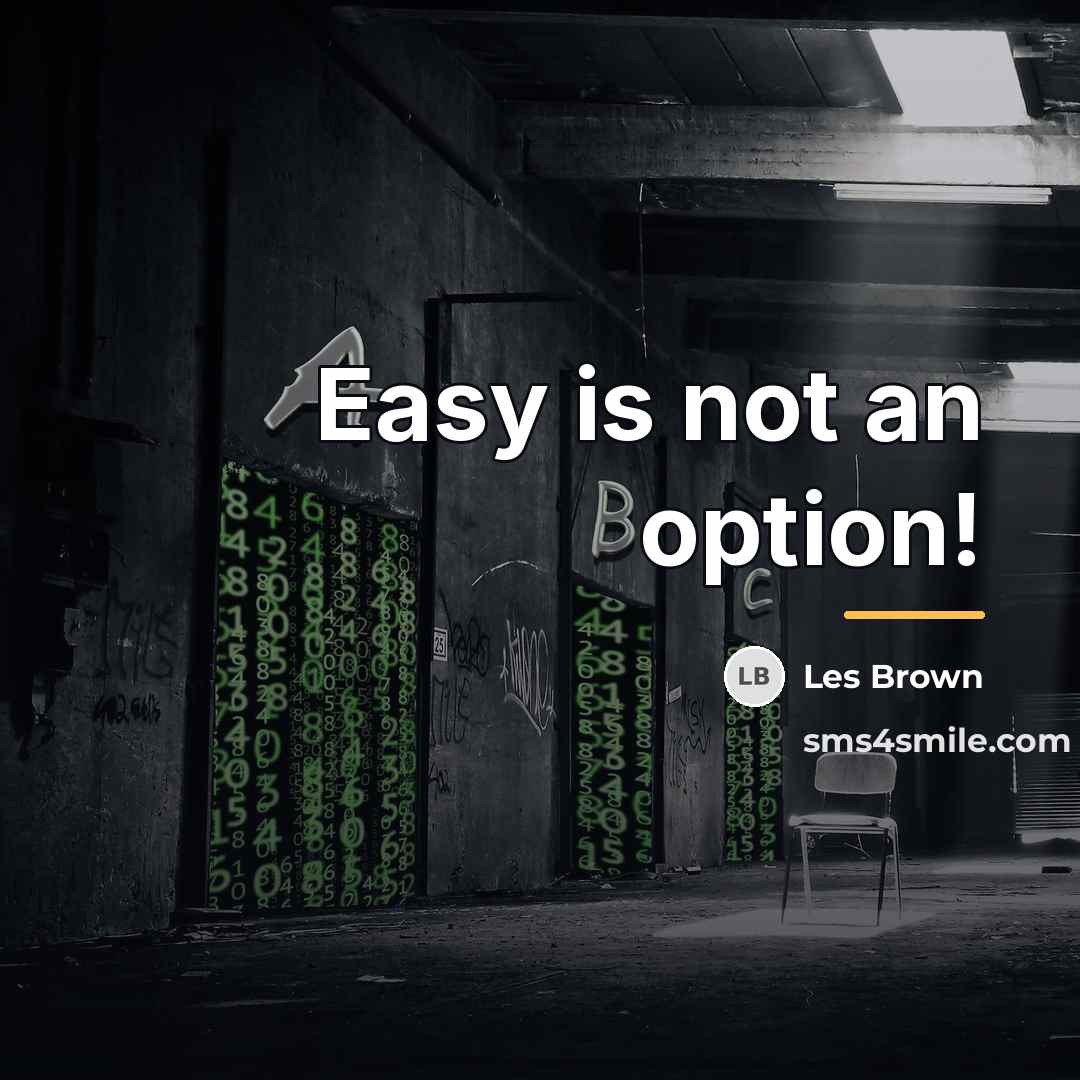 “Easy is not an option!…” quote by Les Brown