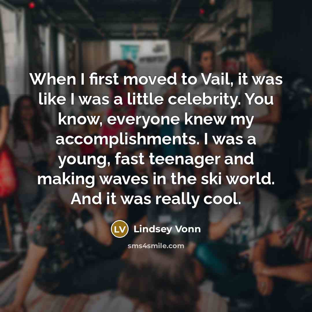 “When I first moved to Vail, it was like I…” quote by Lindsey Vonn