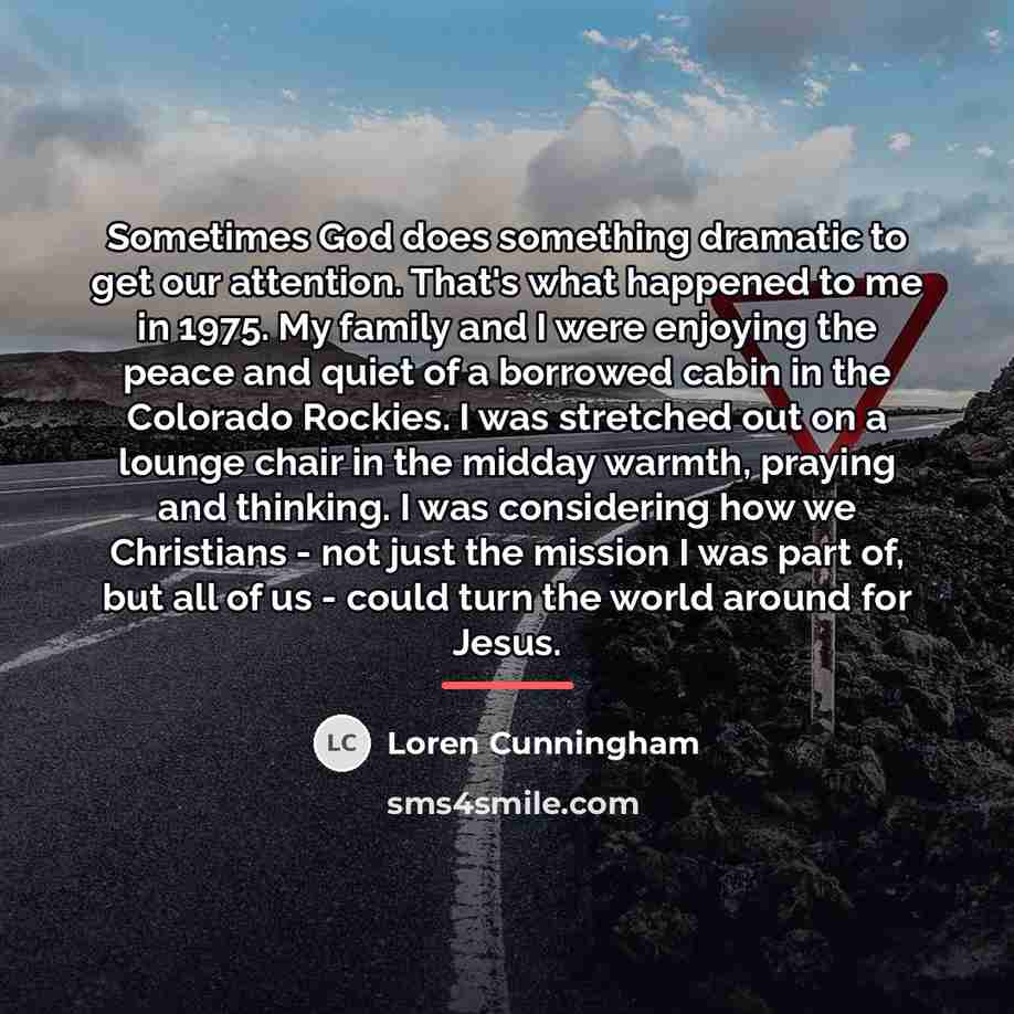 “Sometimes God does something dramatic to get our attention. That's…” quote by Loren Cunningham