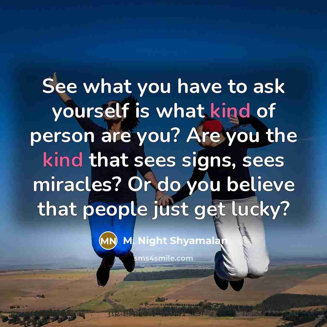 “See what you have to ask yourself is what kind…” quote by M. Night Shyamalan