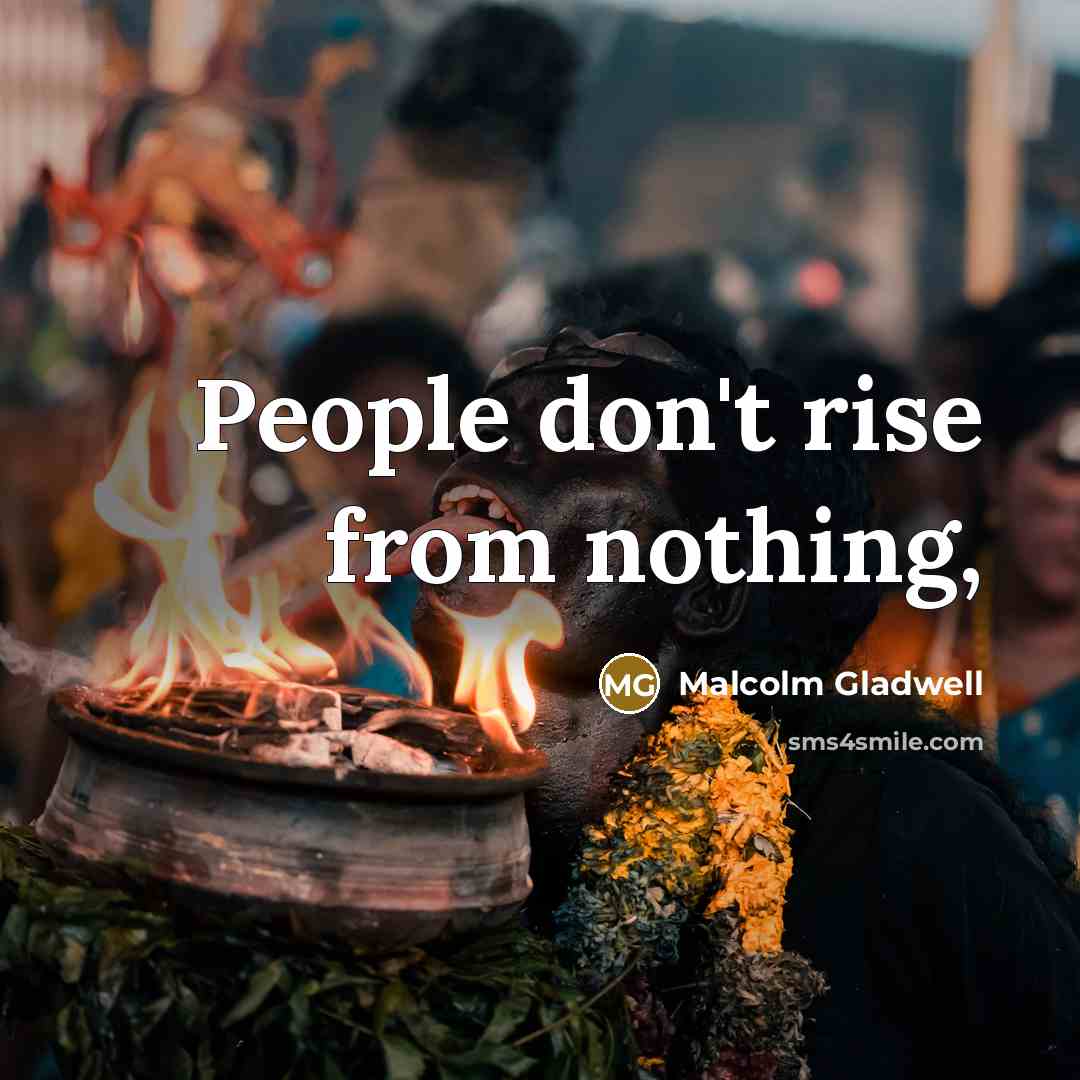 “People don't rise from nothing,…” quote by Malcolm Gladwell