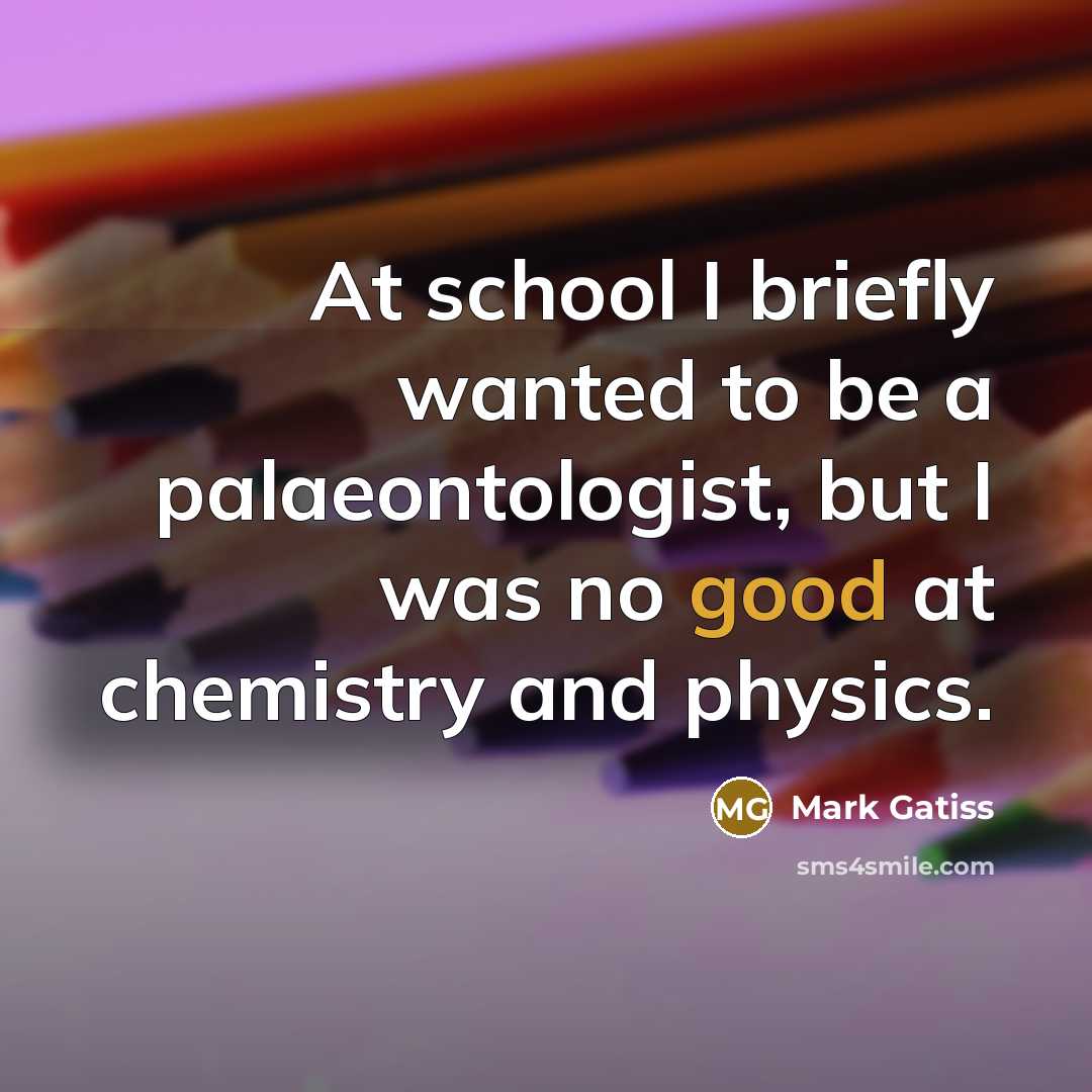 “At school I briefly wanted to be a palaeontologist, but…” quote by Mark Gatiss