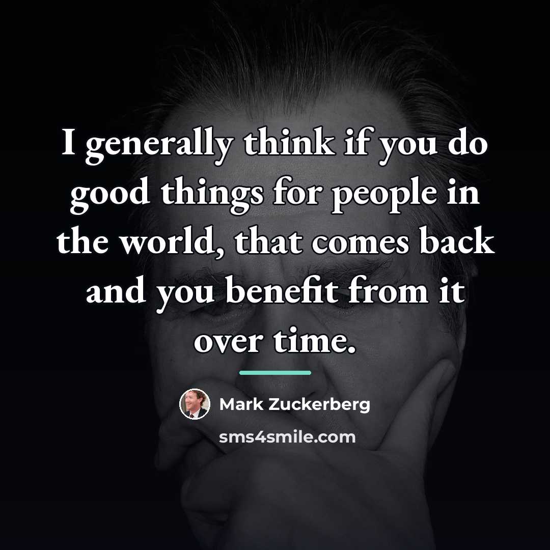 “I generally think if you do good things for people…” quote by Mark Zuckerberg