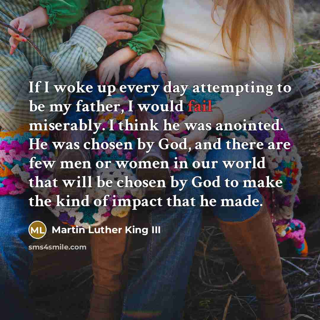 “If I woke up every day attempting to be my…” quote by Martin Luther King III