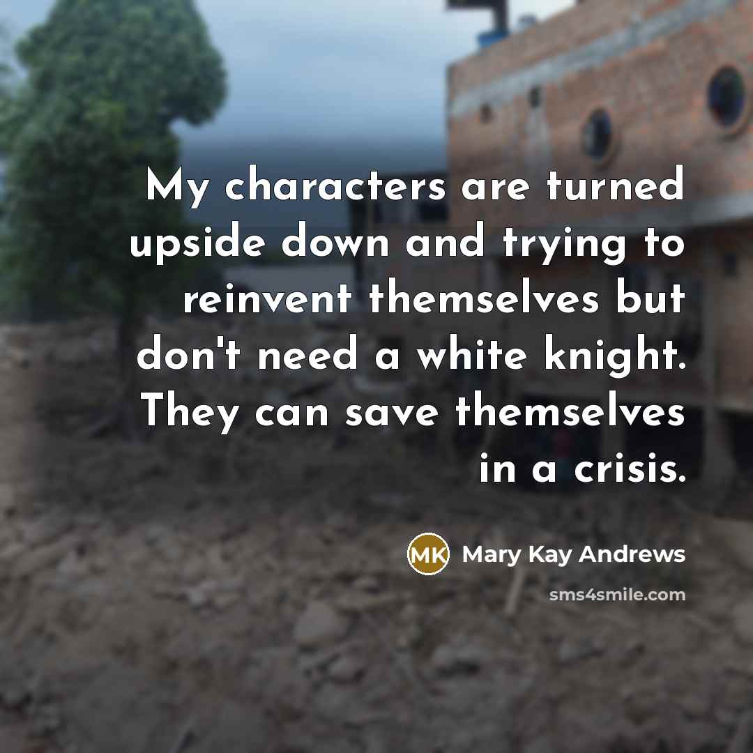 “My characters are turned upside down and trying to reinvent…” quote by Mary Kay Andrews