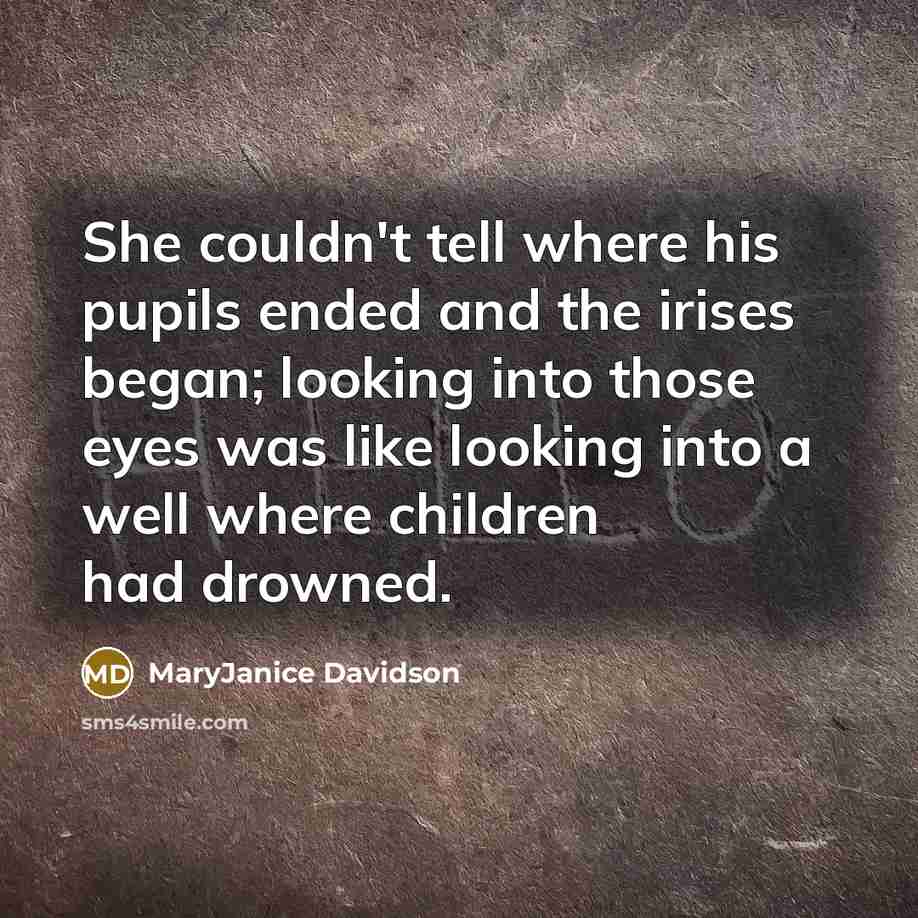 “She couldn't tell where his pupils ended and the irises…” quote by MaryJanice Davidson