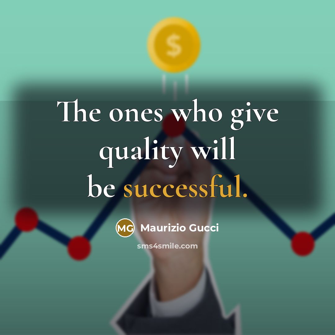 “The ones who give quality will be successful.…” quote by Maurizio Gucci