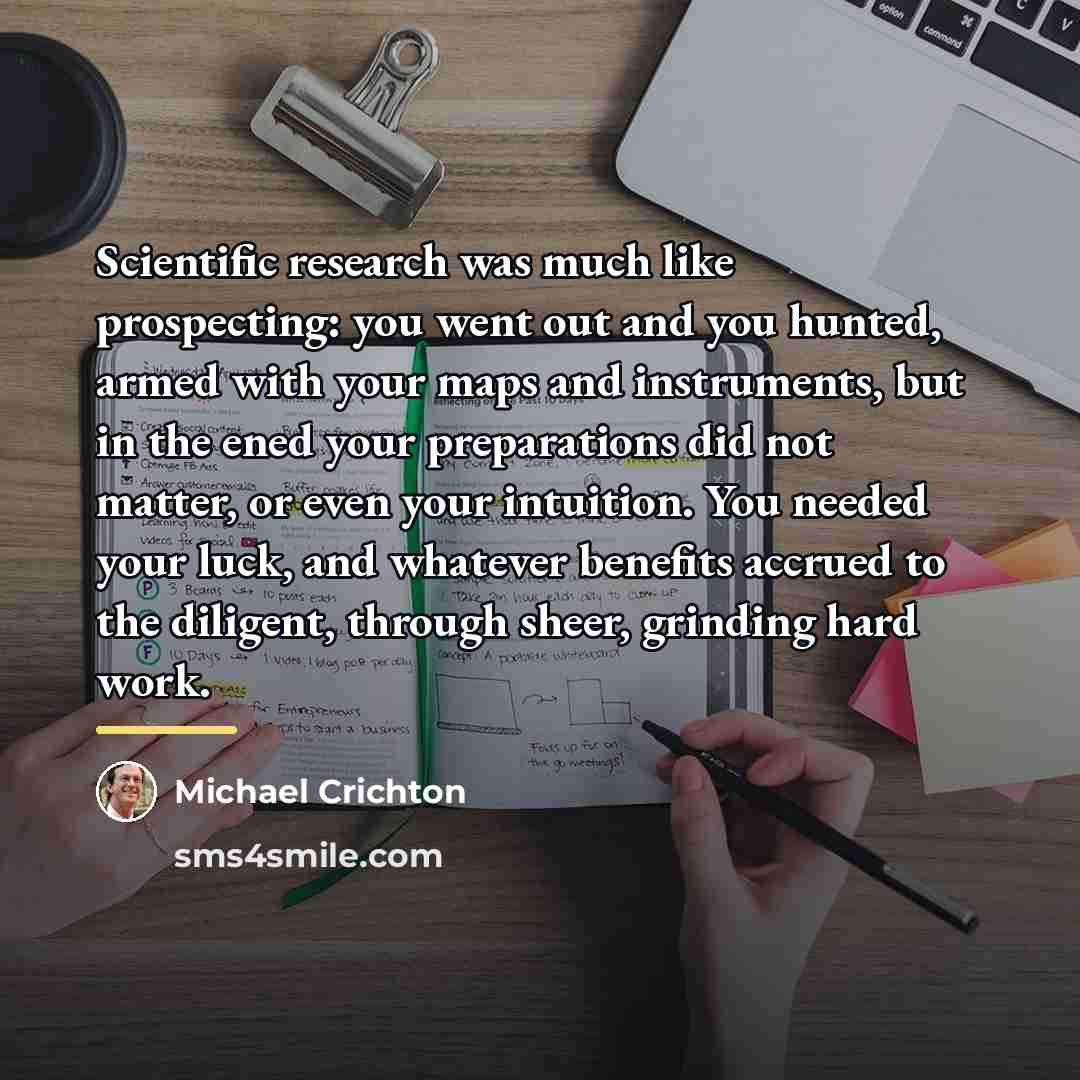 “Scientific research was much like prospecting: you went out and…” quote by Michael Crichton