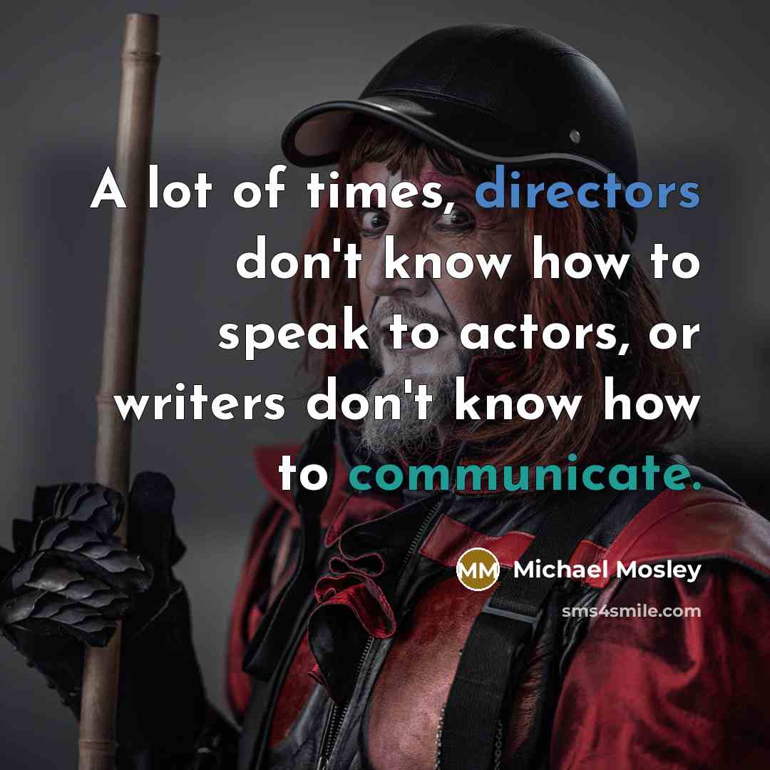 “A lot of times, directors don't know how to speak…” quote by Michael Mosley