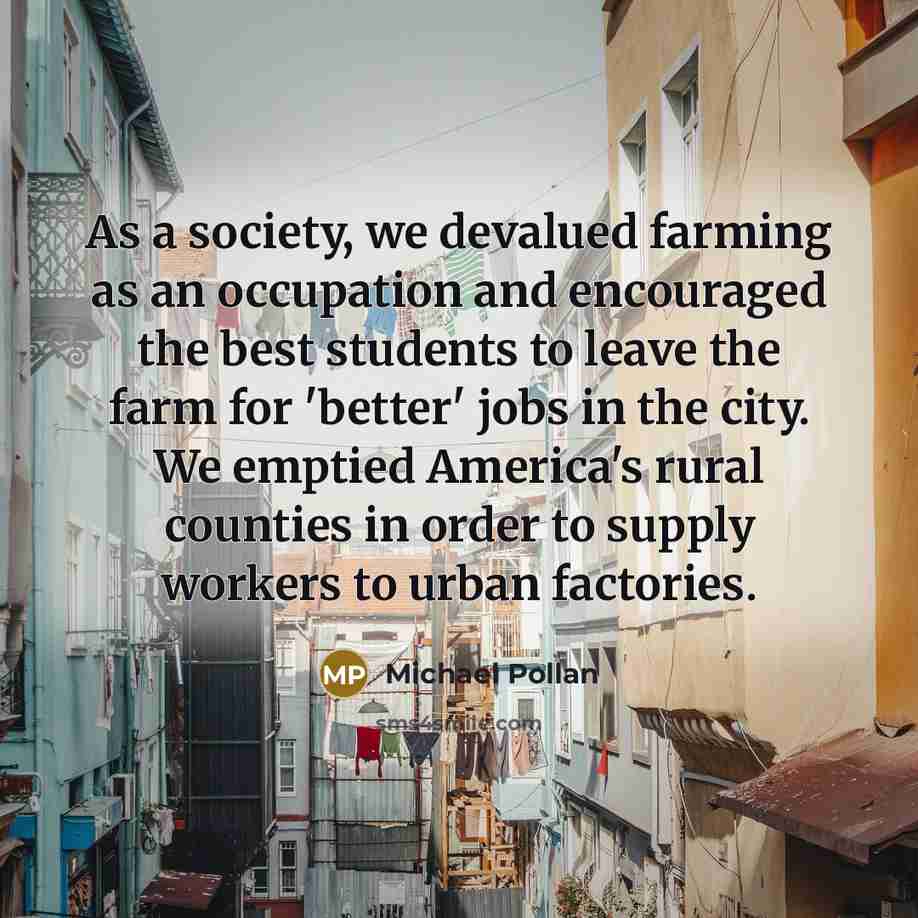 “As a society, we devalued farming as an occupation and…” quote by Michael Pollan