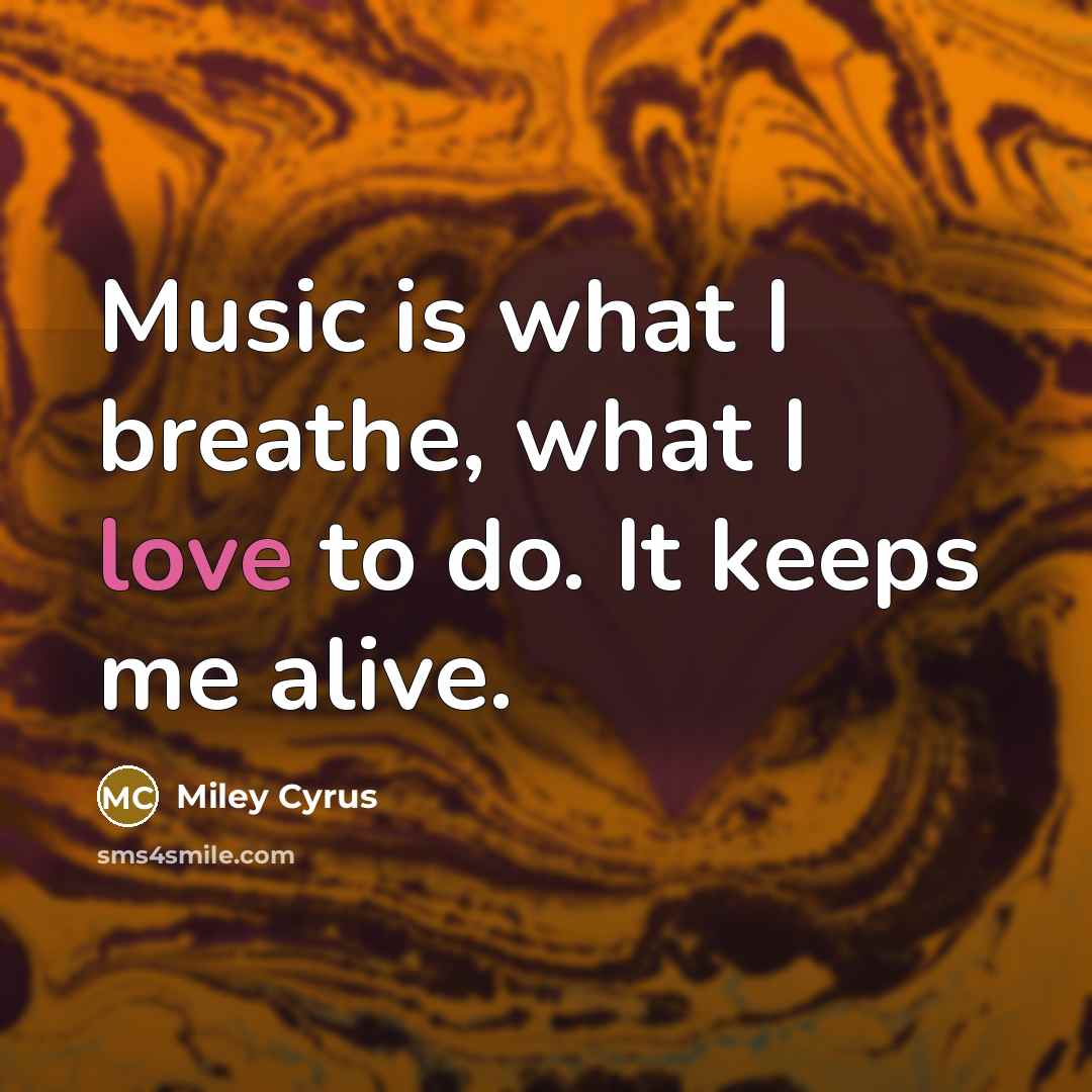 “Music is what I breathe, what I love to do.…” quote by Miley Cyrus